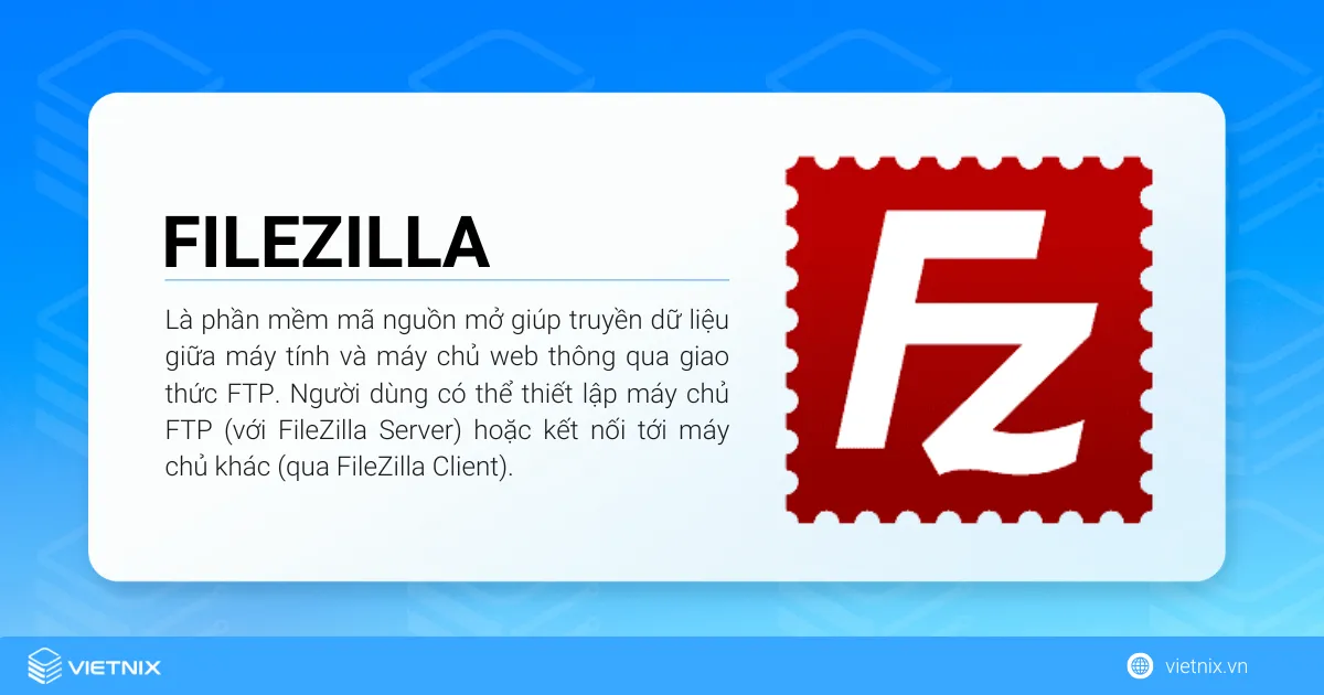 FileZilla là phần mềm mã nguồn mở giúp truyền dữ liệu giữa máy tính và máy chủ web thông qua giao thức FTP