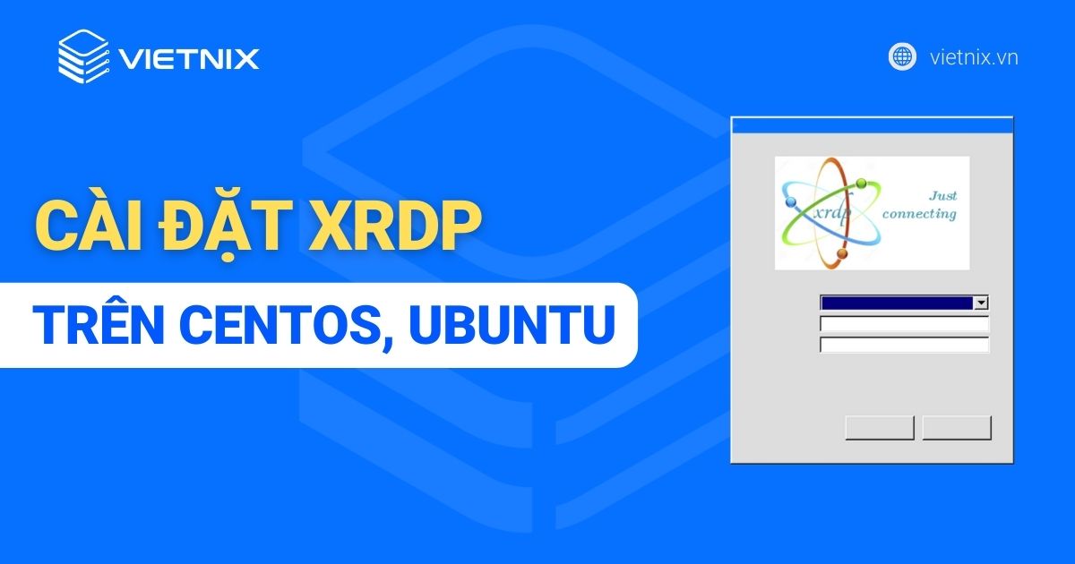 Hướng dẫn cách cài đặt XRDP trên CentOS, Ubuntu