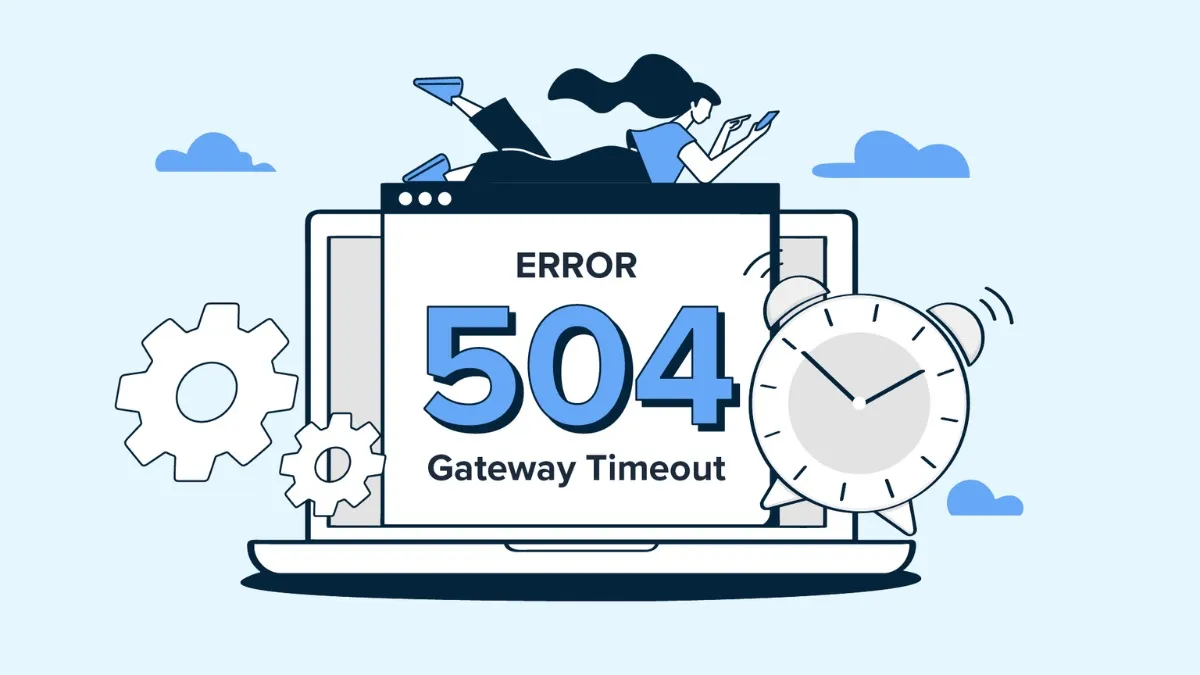 Nguyên nhân chính gây ra lỗi 504 Gateway Time Out (Status Code 504)