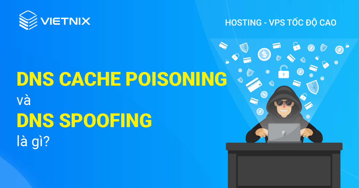 DNS Cache poisoning và DNS Spoofing là gì