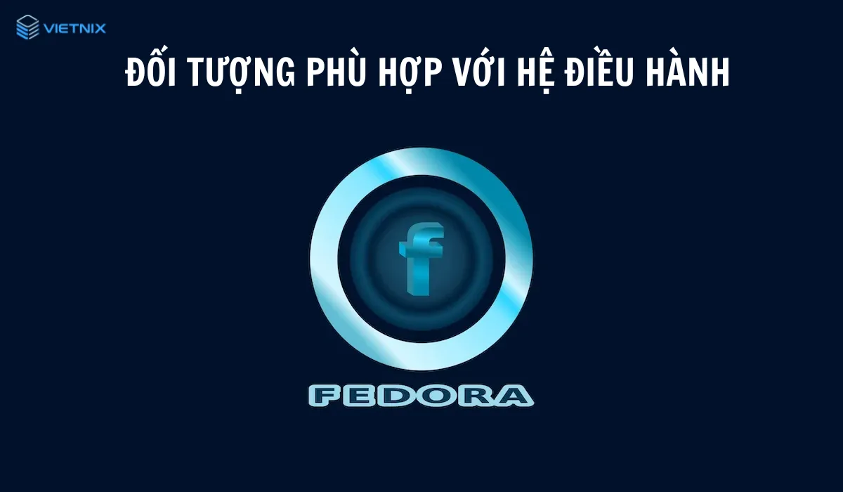 Đối tượng phù hợp với Fedora
