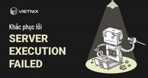 Khắc phục lỗi Server Execution Failed