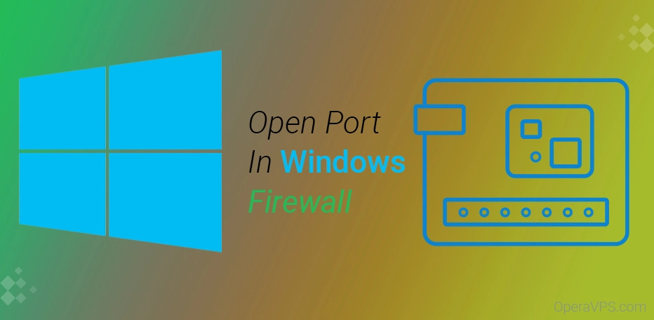 Vì sao cần mở port trên máy tính Windows Firewall?