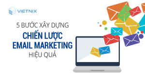 5 bước xây dựng chiến lược Email marketing