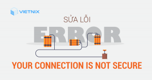 Sửa lỗi your connection is not secure