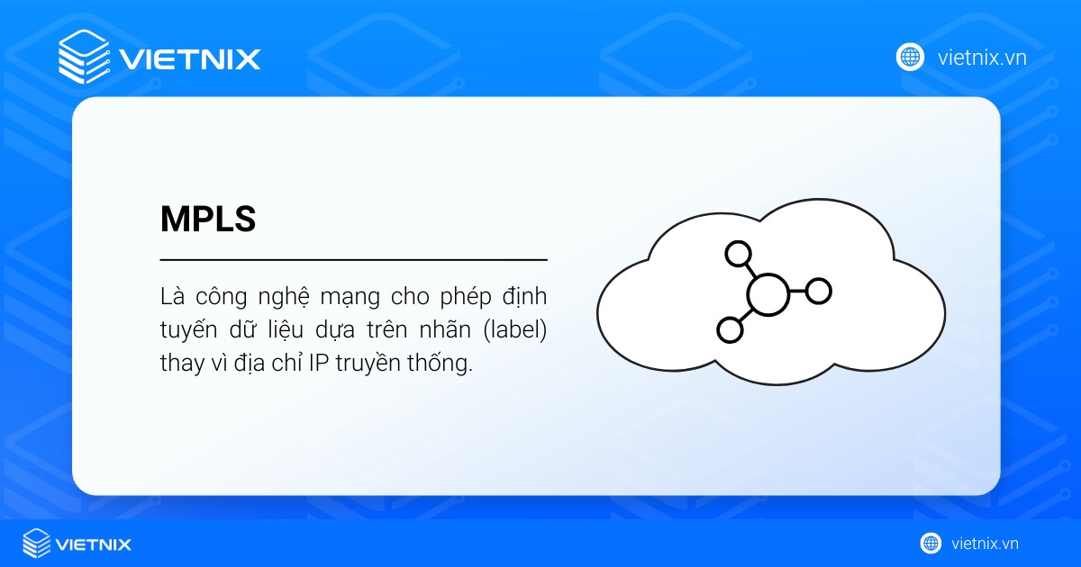 MPLS là công nghệ mạng cho phép định tuyến dữ liệu dựa trên nhãn thay vì địa chỉ IP truyền thống