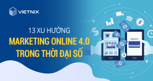13 xu huong Marketing online 4.0 trong thoi dai so