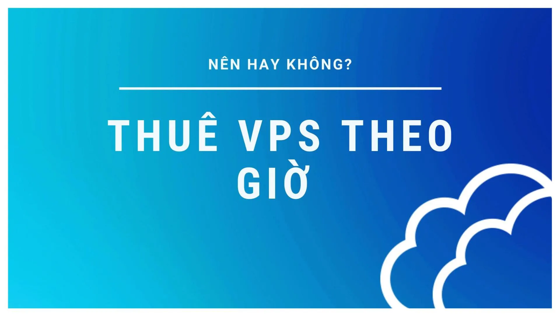 Khi nào cần thuê VPS theo giờ