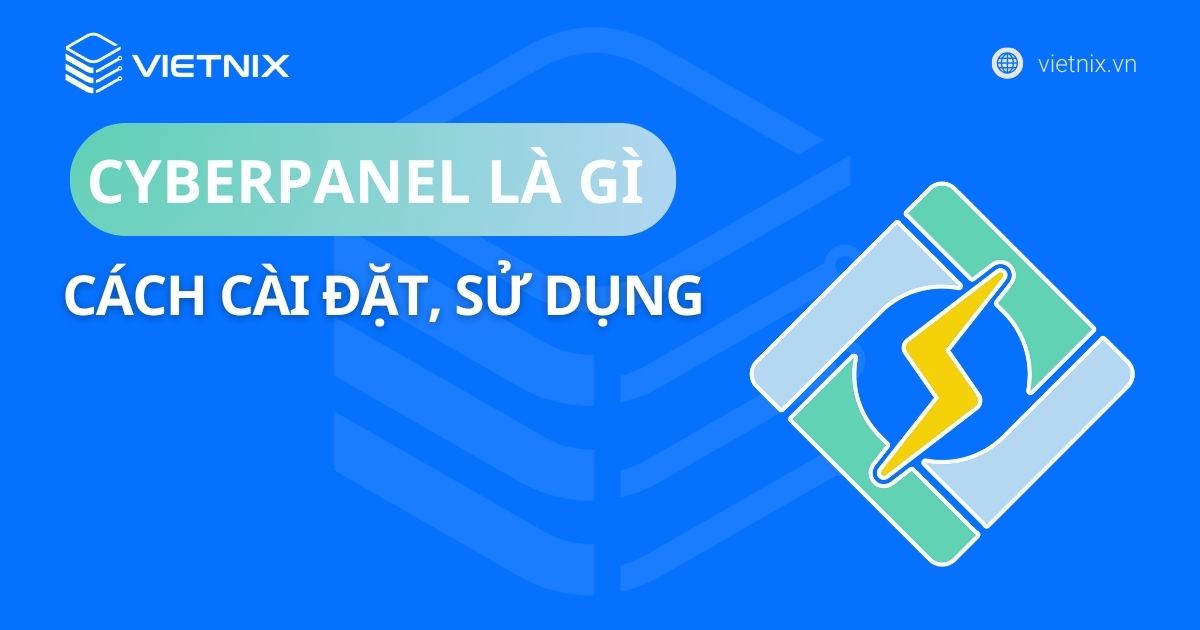 CyberPanel là gì? Cách cài đặt và quản trị CyberPanel
