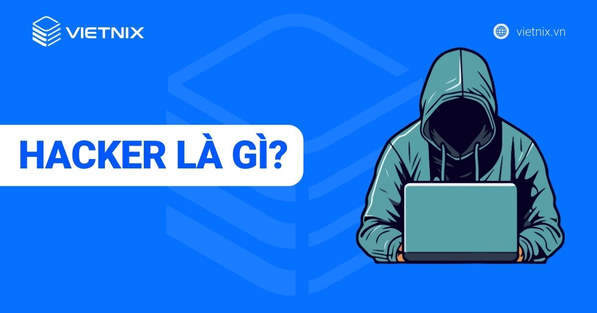 Hacker là gì? Làm thế nào để trở thành Hacker chuyên nghiệp