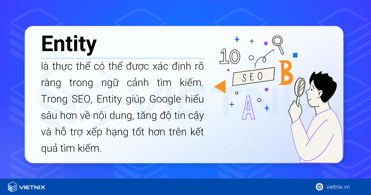 Entity giúp Google hiểu sâu hơn về nội dung, tăng độ tin cậy và hỗ trợ xếp hạng tốt hơn trên kết quả tìm kiếm