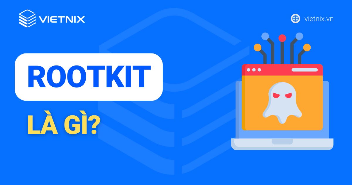 Rootkit là gì? Sử dụng Rootkit để làm gì?
