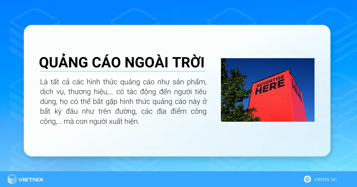 Quảng cáo ngoài trời là tất cả các hình thức quảng cáo như sản phẩm, dịch vụ, thương hiệu