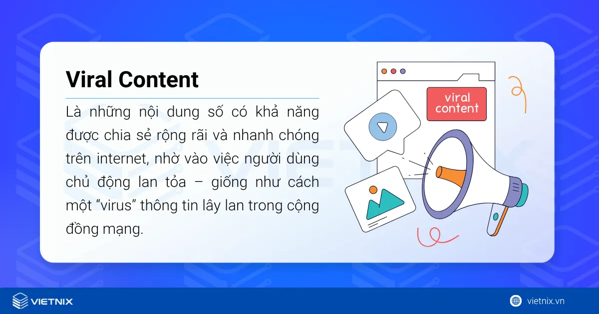 Viral Content (nội dung lan truyền) là những nội dung số có khả năng được chia sẻ rộng rãi và nhanh chóng trên internet