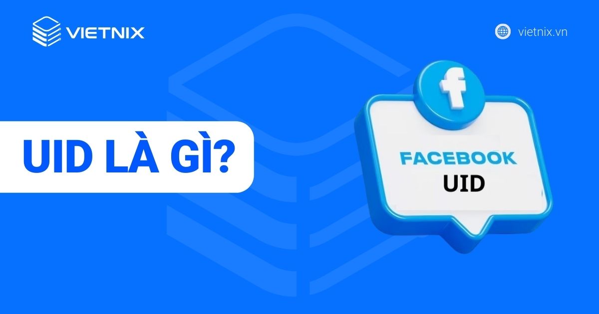 UID là gì? Cách tìm UID Facebook và chạy ADS bằng UID