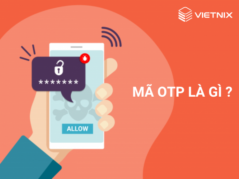 Mã OTP là gì? 4 lưu ý quan trọng khi sử dụng mã OTP