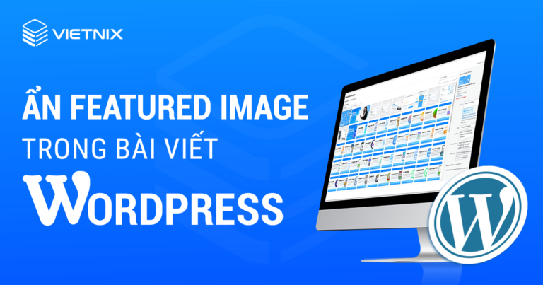 Ẩn featured image trong bài viết WordPress