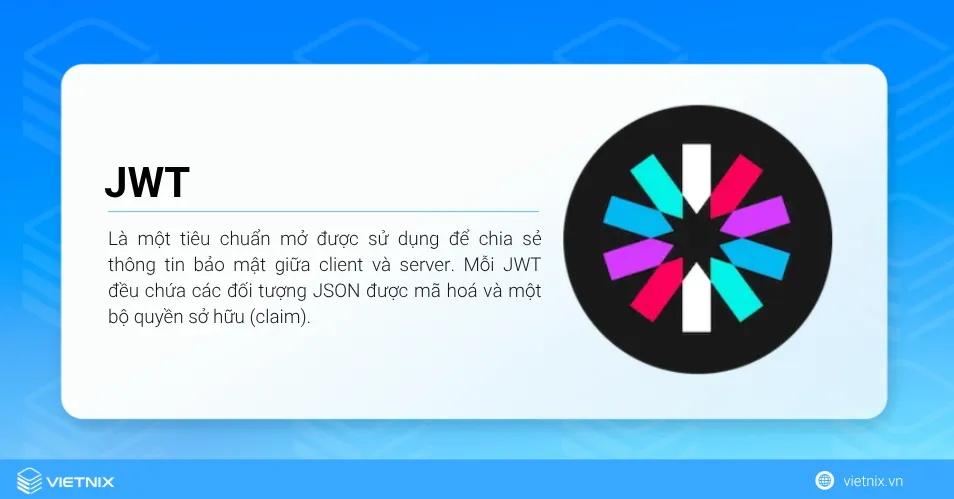 JWT (JSON Web Token) là một tiêu chuẩn mở được sử dụng để chia sẻ thông tin bảo mật giữa client và server