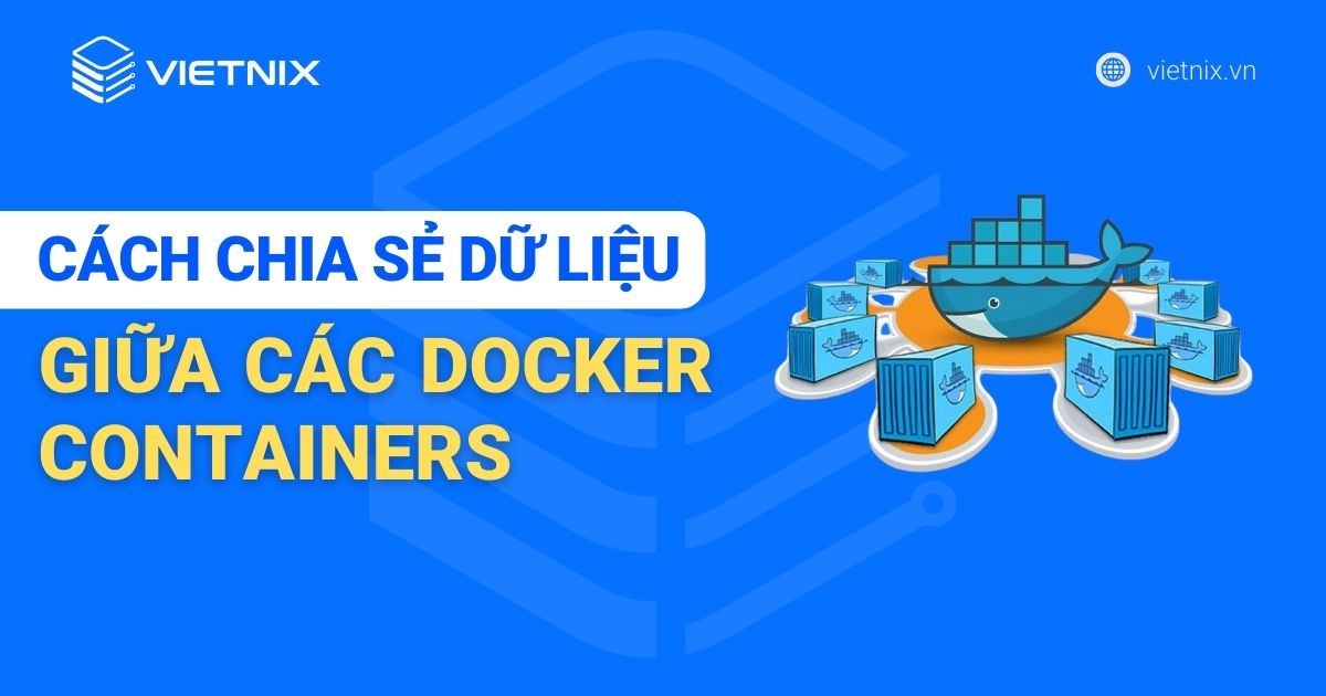 Hướng dẫn chi tiết cách chia sẻ dữ liệu giữa các Docker Containers