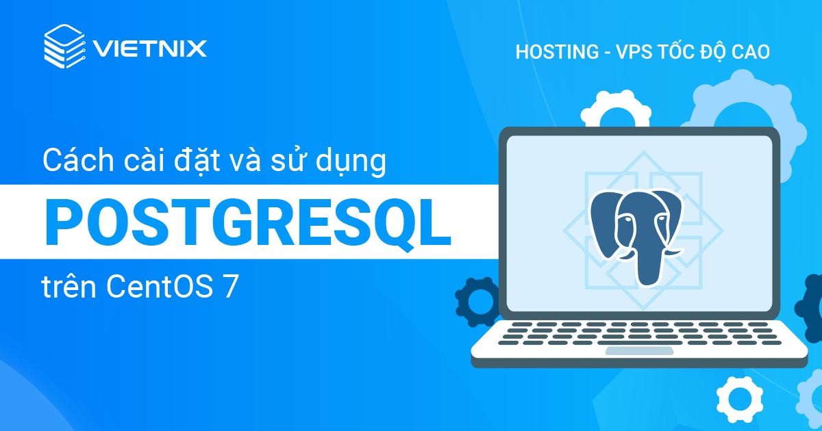 cài đặt và sử dụng PostgreSQL trên CentOS 7