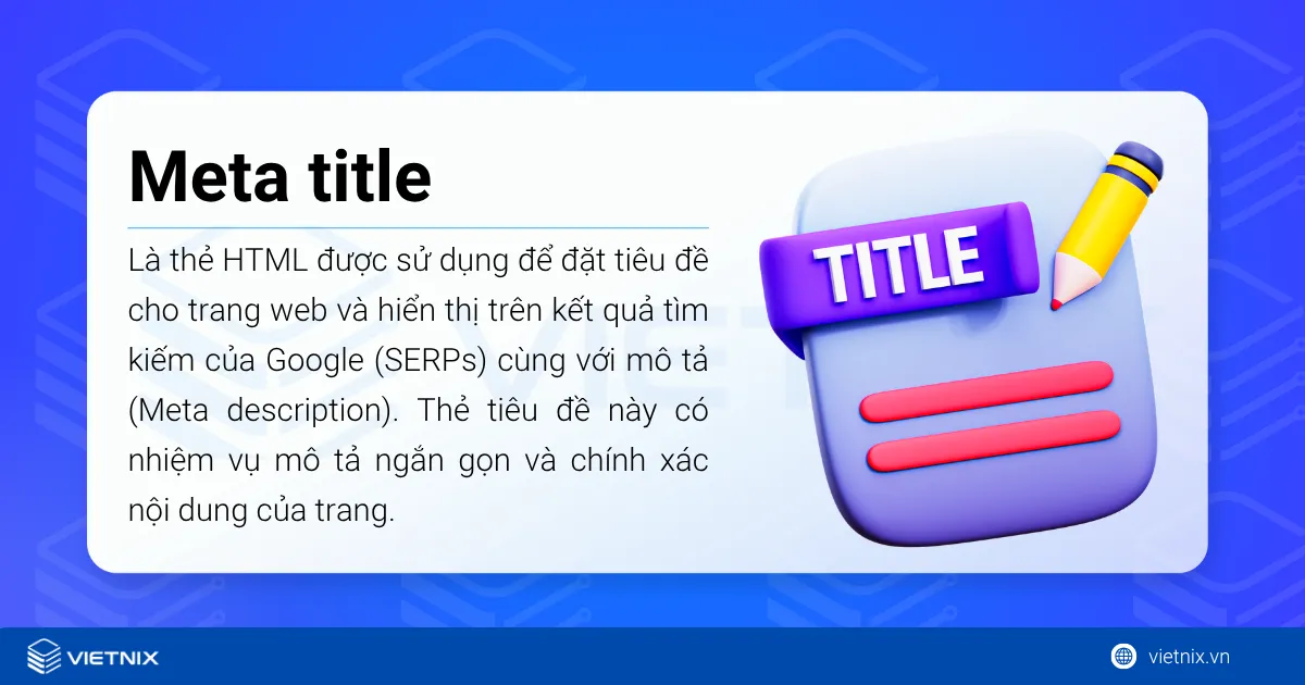 Meta Title (title tag) hay thẻ tiêu đề là một thẻ HTML được sử dụng để đặt tiêu đề cho trang web