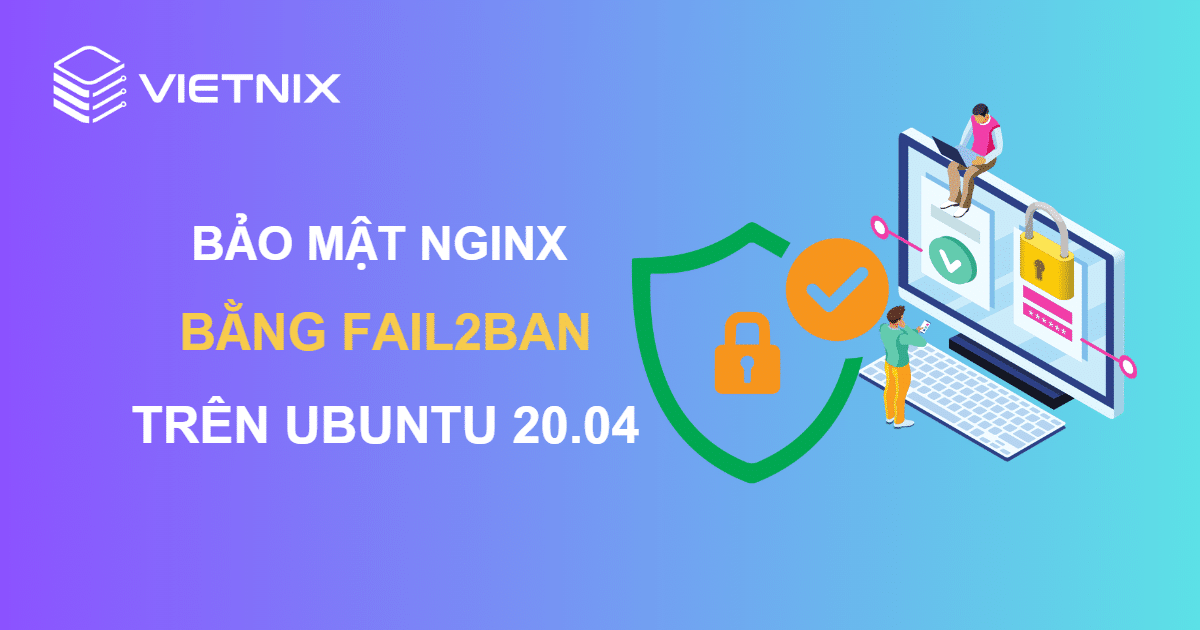 Hướng dẫn cách bảo mật Nginx bằng Fail2Ban trên Ubuntu 20.04