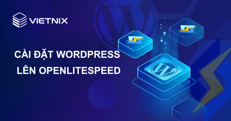 Hướng dẫn cài đặt WordPress lên OpenLiteSpeed đơn giản