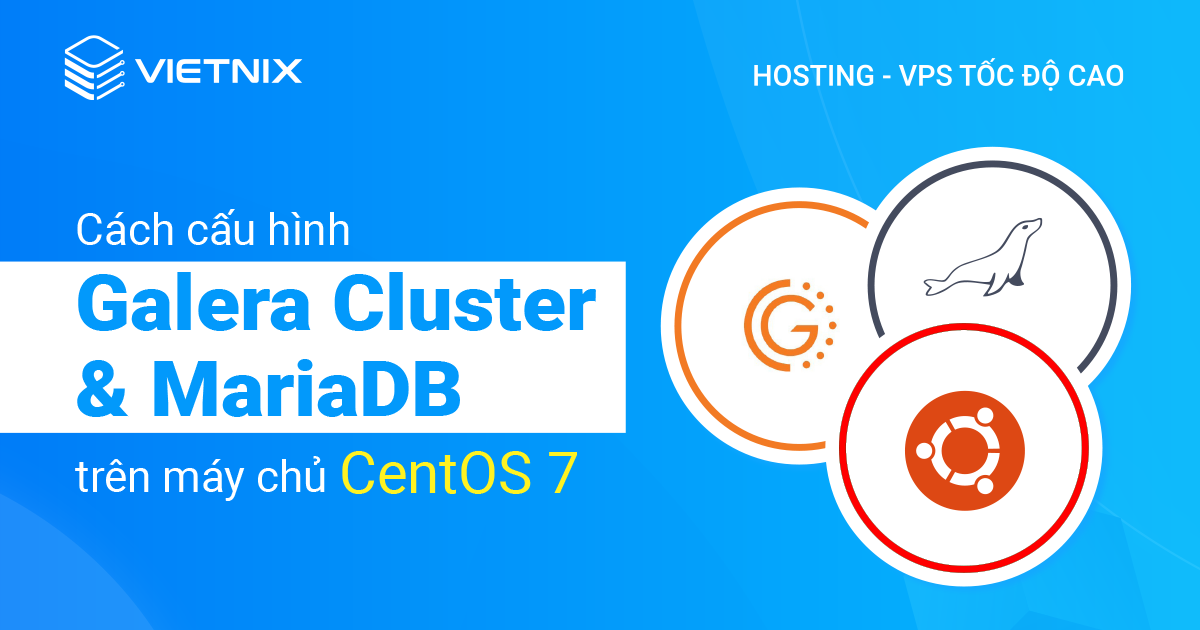 Cách cấu hình Galera Cluster với MariaDB trên máy chủ CentOS 7