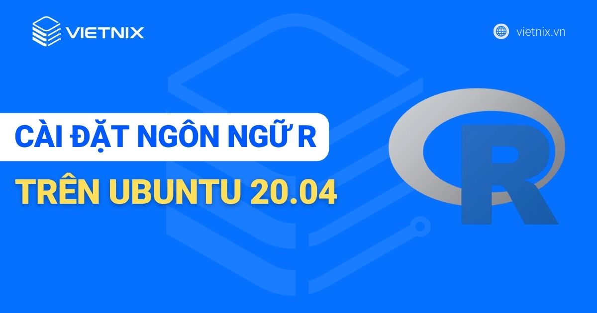 Hướng dẫn cài đặt ngôn ngữ lập trình R trên Ubuntu 20.04 (Hướng dẫn nhanh)