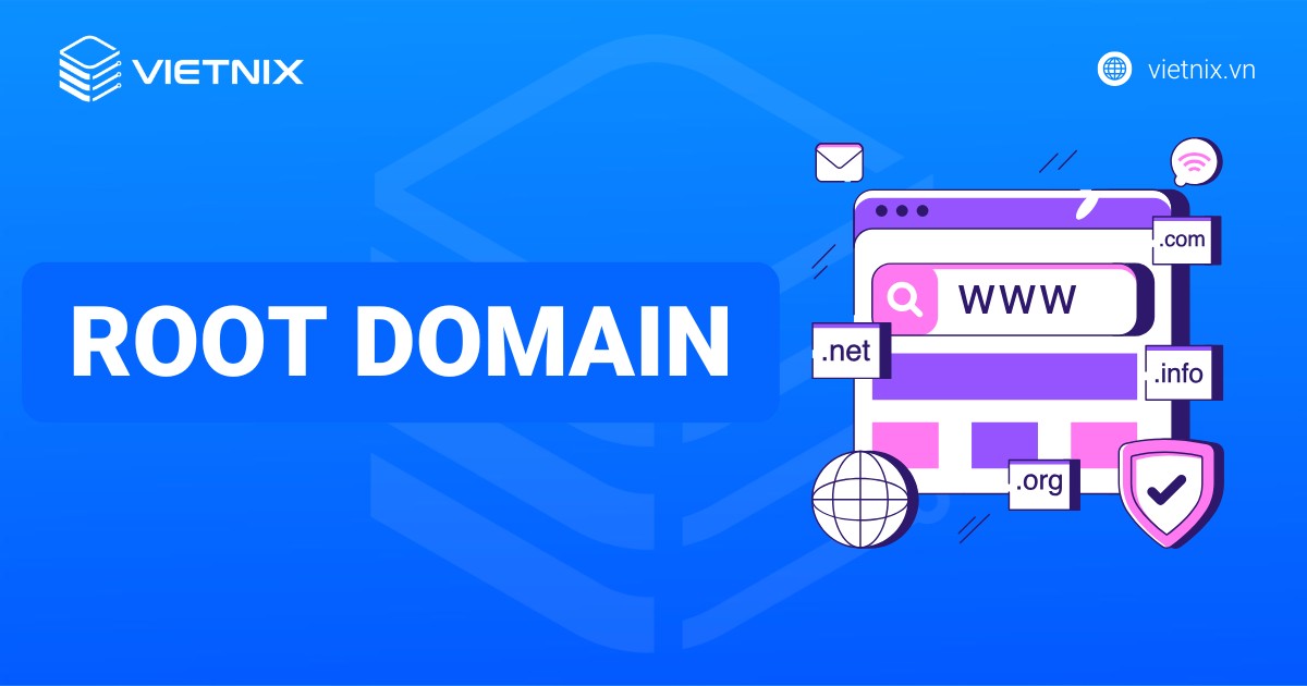 Root Domain là gì? Vai trò & cách đăng ký Root Domain đơn giản