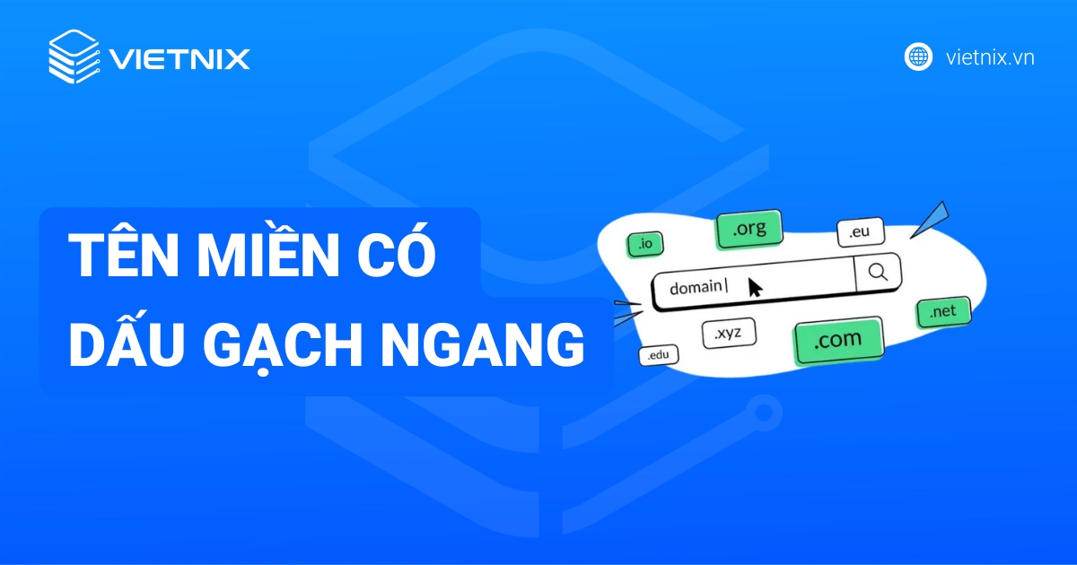 Tên miền có dấu gạch ngang: Nên hay không? Lời khuyên từ Vietnix