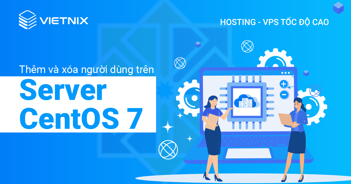 thêm và xóa người dùng trên server centos 7