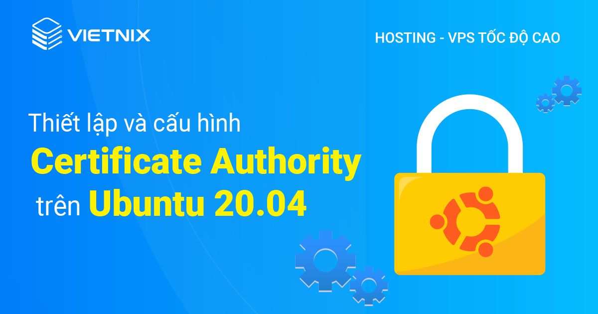 thiết lập và cấu hình Certificate Authority trên Ubuntu 20.04