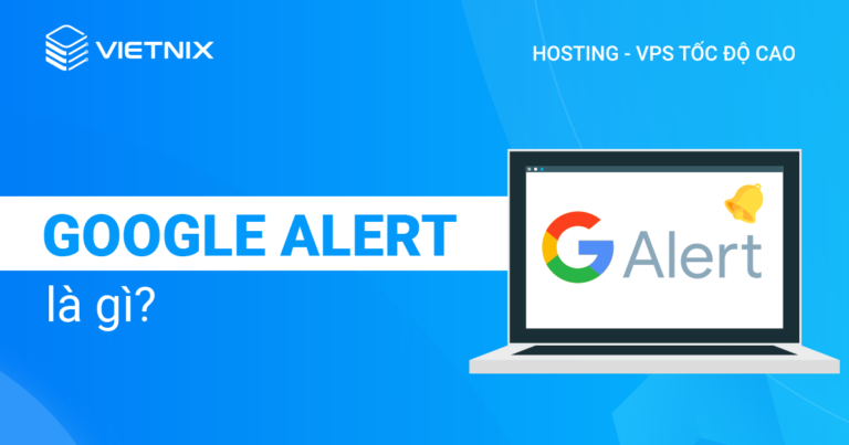 Google Alert là gì?