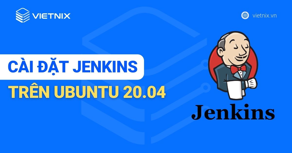 Hướng dẫn cài đặt Jenkins trên Ubuntu 20.04
