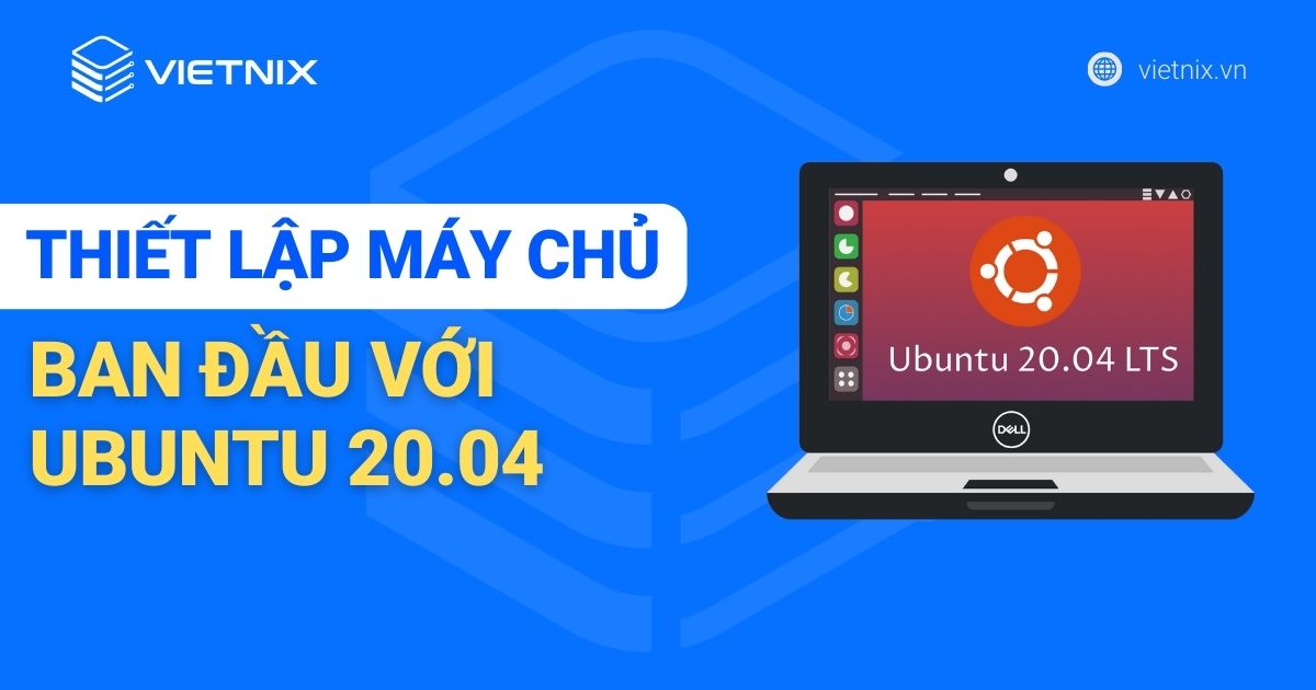 Hướng dẫn thiết lập máy chủ ban đầu với Ubuntu 20.04