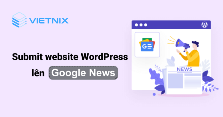 Cách submit website WordPress lên Google News nhanh chóng