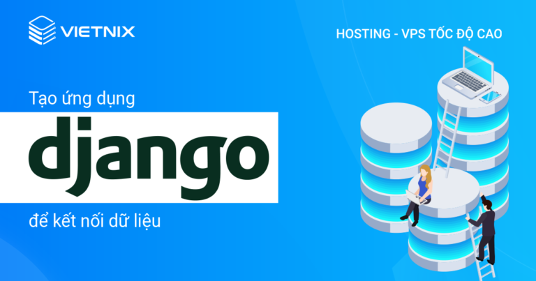 tạo ứng dụng django để kết nối với cơ sở dữ liệu