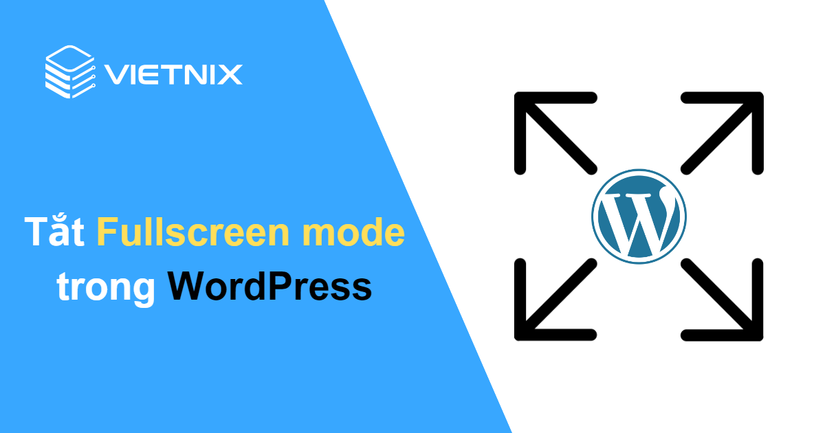 Hướng dẫn tắt Fullscreen mode trong WordPress nhanh chóng