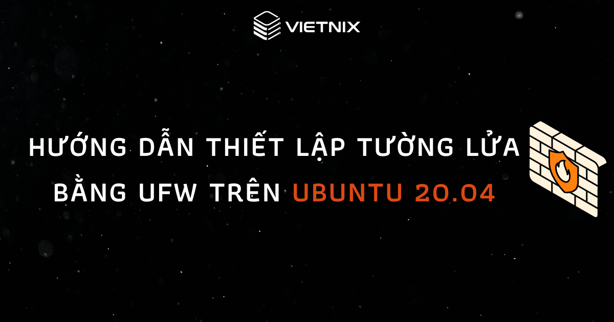 Hướng dẫn thiết lập tường lửa bằng UFW trên Ubuntu 20.04