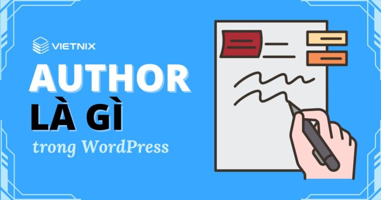 Author là gì Sự khác biệt trong vai trò và quyền của tác giả WordPress