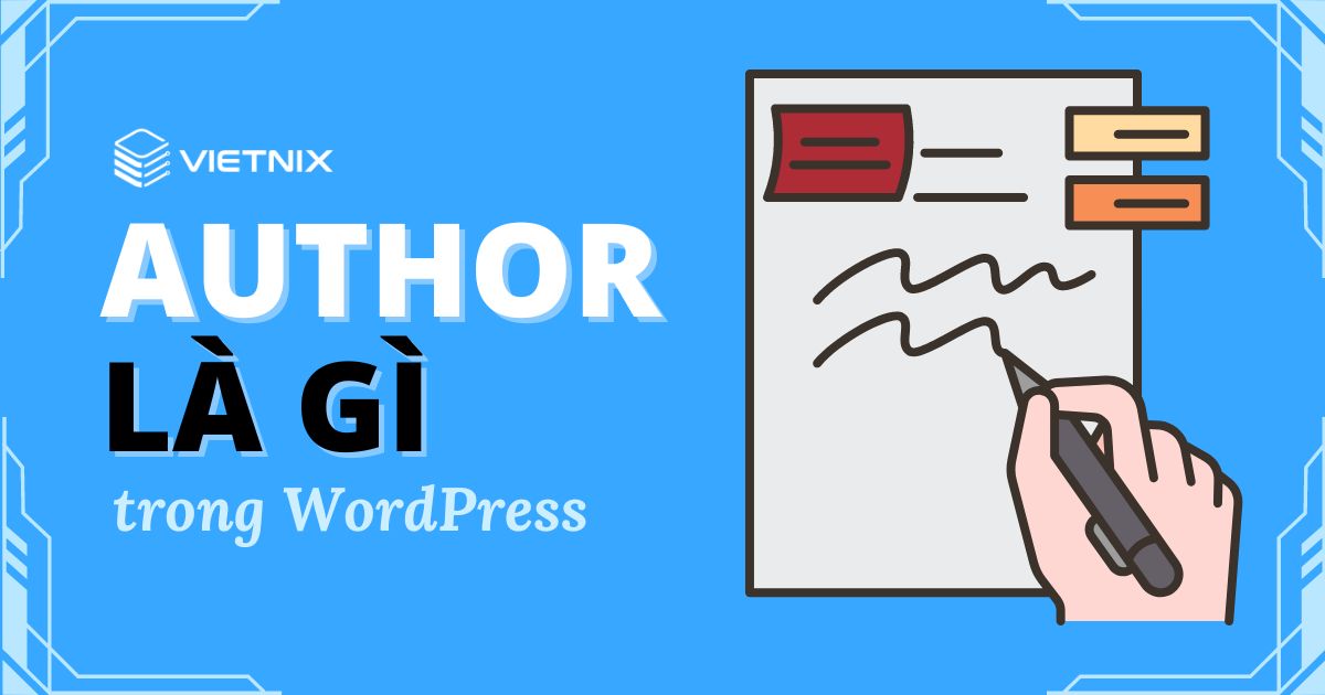 Author là gì Sự khác biệt trong vai trò và quyền của tác giả WordPress