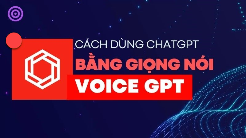 Cách dùng ChatGPT bằng giọng nói cực dễ