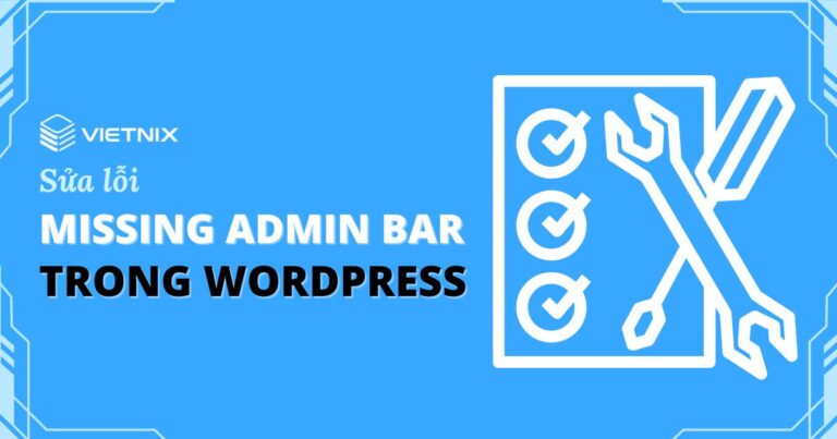 Cách sửa lỗi Missing Admin Bar trong WordPress