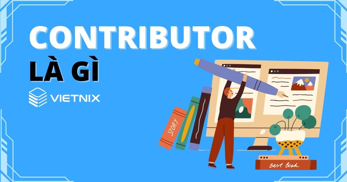 Contributor là gì Quyền hạn của contributor