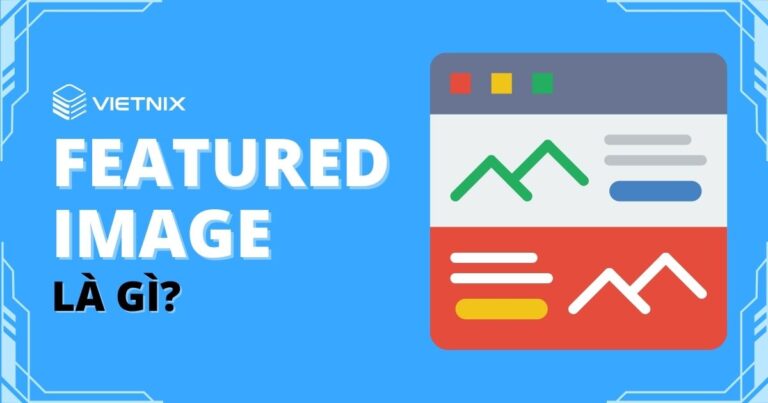 Featured Image là gì Cài đặt Featured Image chuẩn SEO chi tiết mới nhất