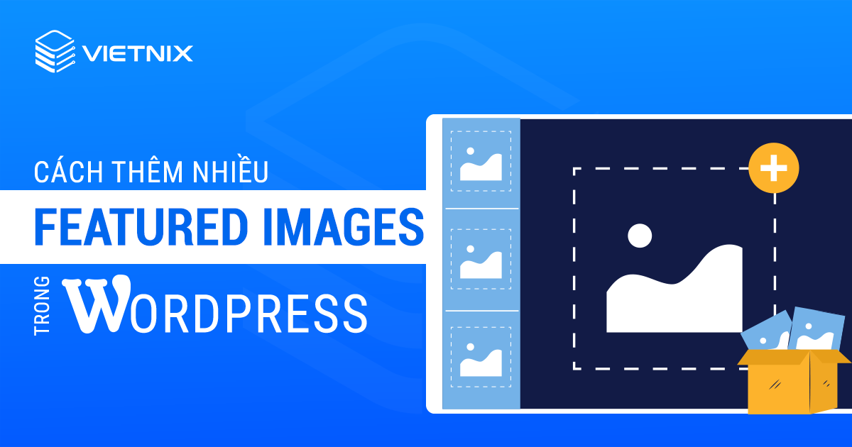 Cách thêm nhiều Featured Images trong WordPress