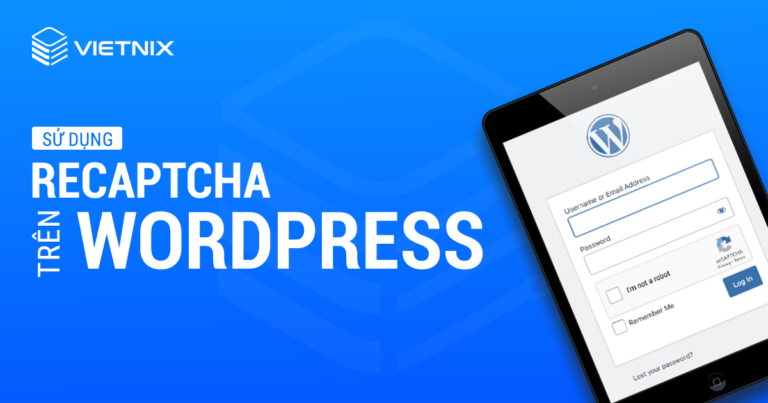 Sử dụng reCAPTCHA trên WordPress