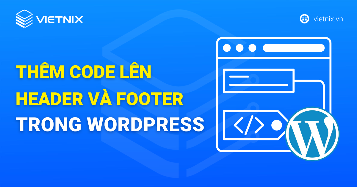 thêm code lên header và footer trong wordpress