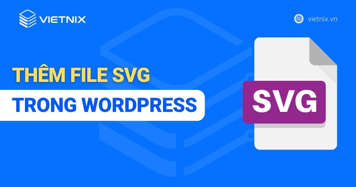 Hướng dẫn cách thêm file SVG trong WordPress cực dễ dàng